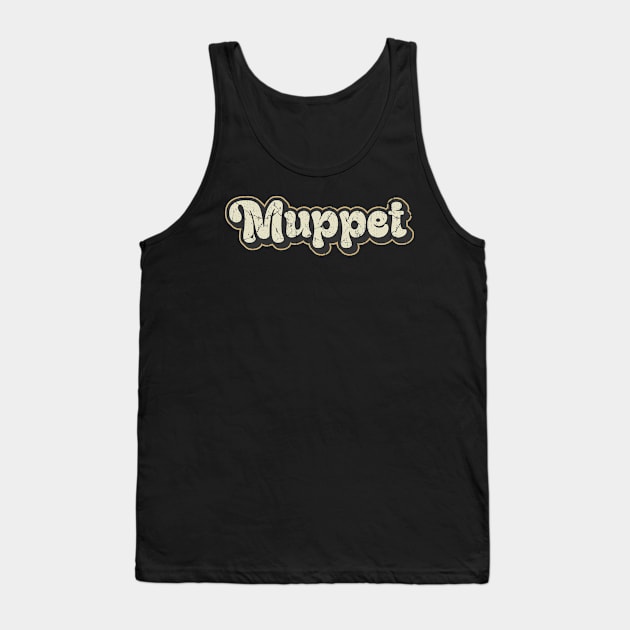 Muppet - Vintage Text Tank Top by Arestration